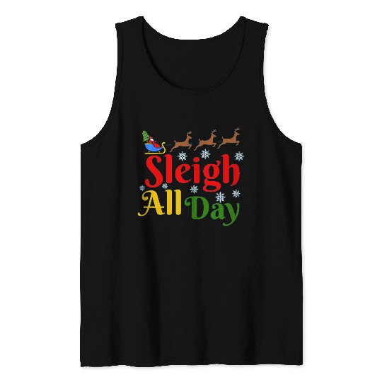 Sleigh all Day, Christmas Tank Tops
