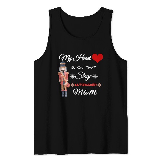 My Heart is on that Stage Nutcracker Mom Tank Tops