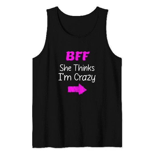 Best Friends Forever for 3 - She Thinks Im Crazy Tank Tops