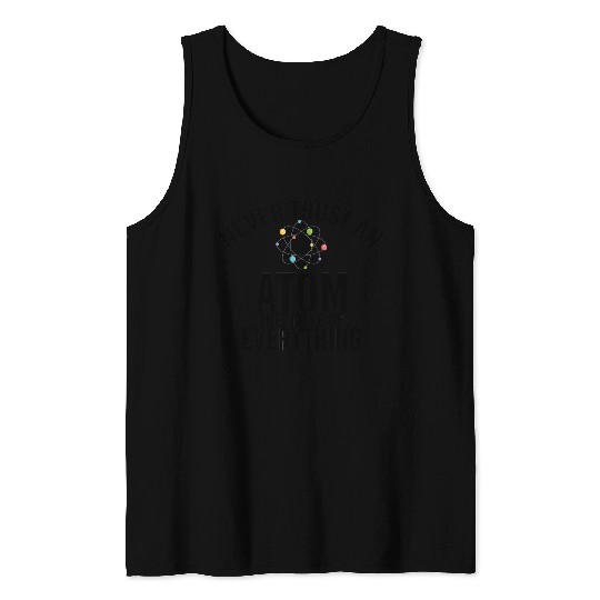 never trust an atom they make up everything Tank Tops