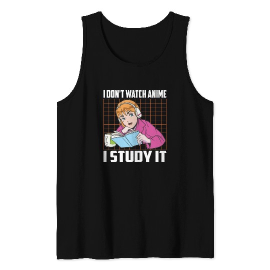 I Don't Watch Anime I Study It Funny Anime Lovers Tank Tops