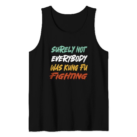 Surely Not Everybody Was Kung Fu Fighting Karate Tank Tops