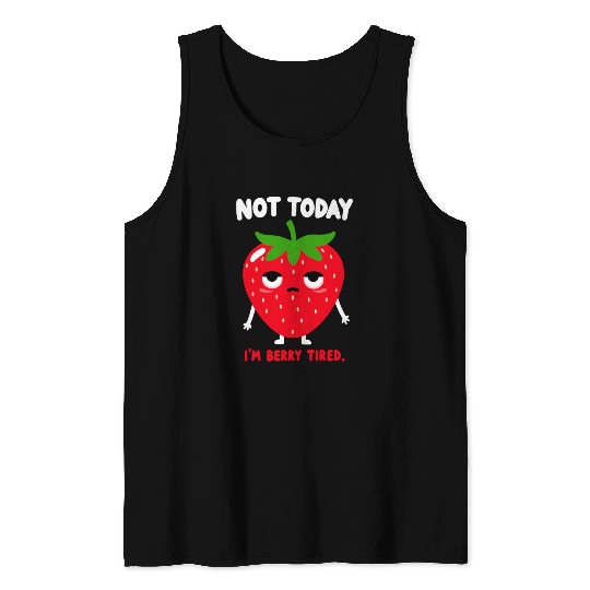funny strawberry not today i'm berry tired very ti Tank Tops