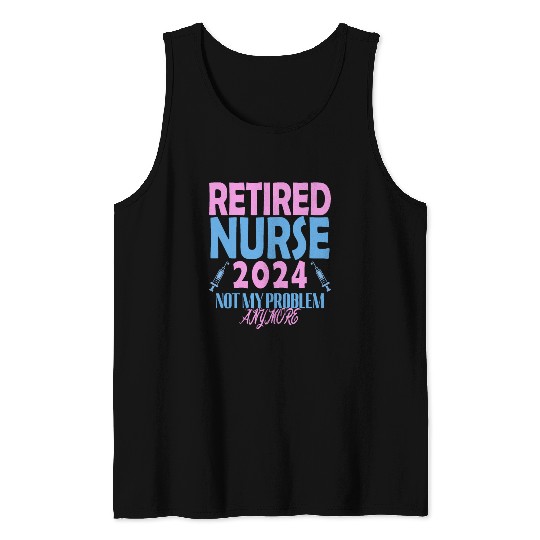 Retired Nurse 2024 Not My Problem Anymore Tank Tops