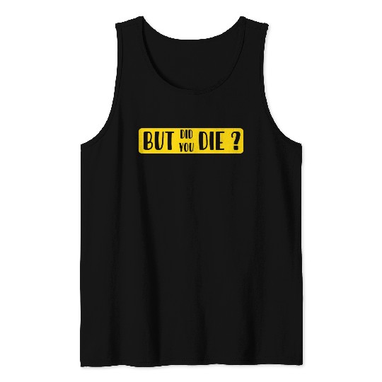 But Did You Die | Funny Sticker Tank Tops