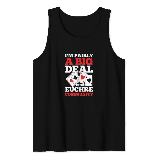 I'm Fairly A Big Deal In The Euchre Community Tank Tops
