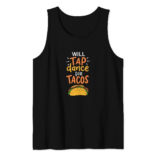 Tap Dance For Tacos Tank Tops
