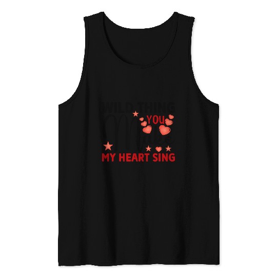 Wild thing you make my heart sing Tank Tops