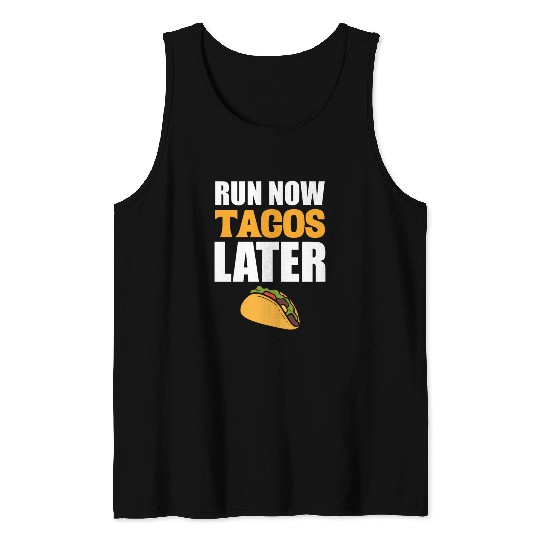 Run Now Tacos Later Taco Lover Tank Tops