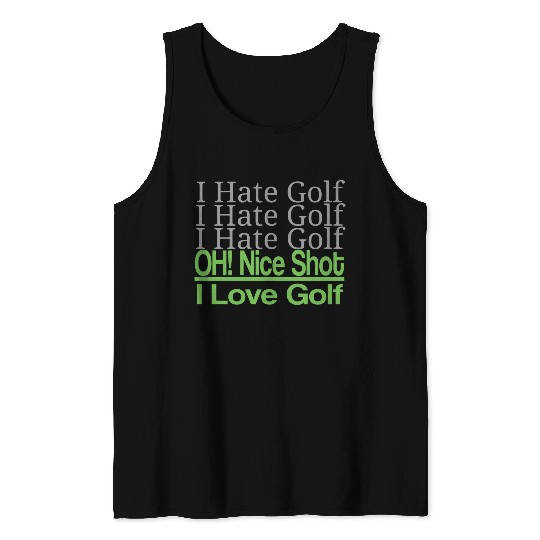 I hate golf I hate golf oh! nice shot i love golf Tank Tops