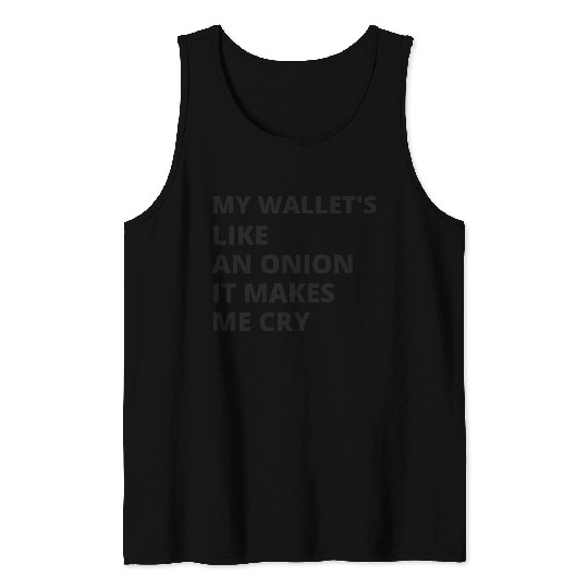 My wallet's like an onion. It makes me cry Tank Tops