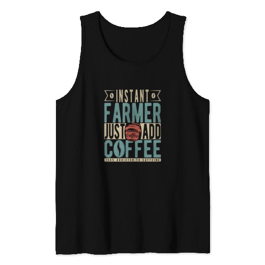 Instant Farmer Just Add Coffee Tank Tops