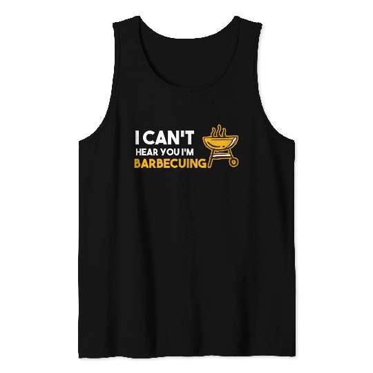 I Can't Hear You I'm Barbecuing Grill Chef Tank Tops