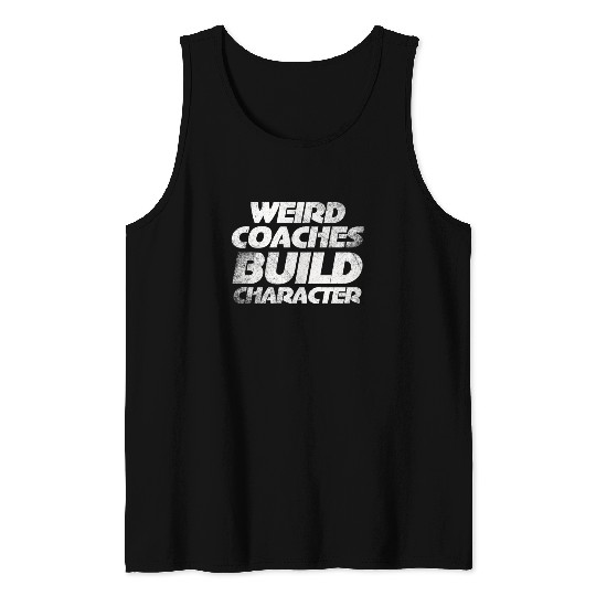 Weird Coaches Build Character Coach Tank Tops