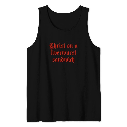 Christ on a liver liverwurst sandwich Tank Tops