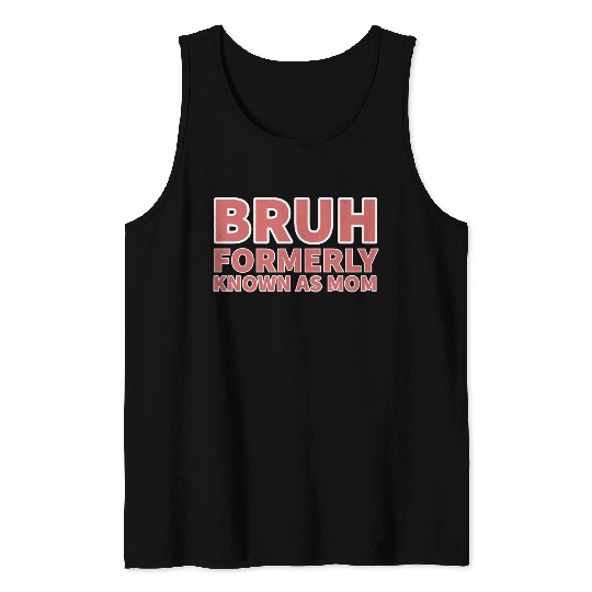 bruh formerly known as mom Tank Tops
