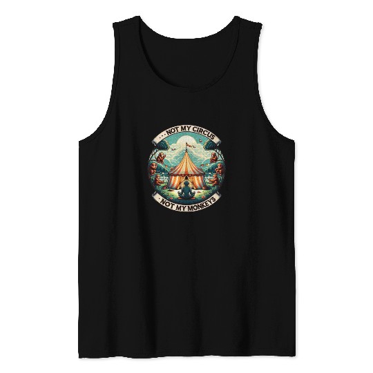 Not My Monkey Not My Circus Monkey Quotes Tank Tops