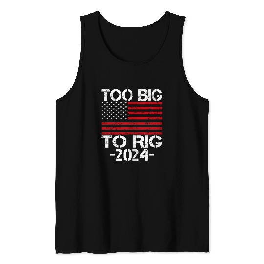 Too Big To Rig 2024 Elections Tank Tops