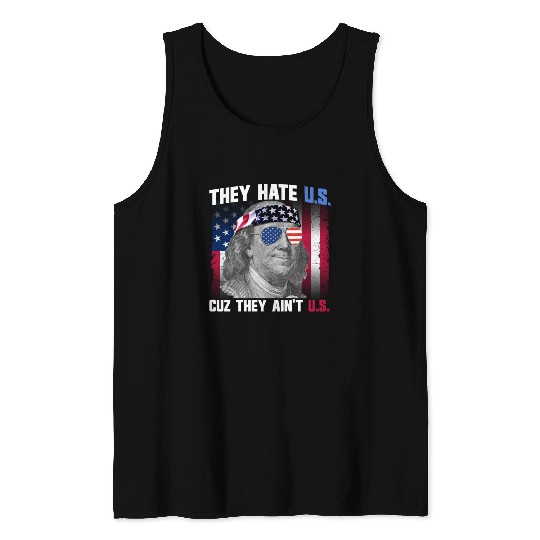 They Hate US Cuz They Ain't US Ben Franklin Tank Tops