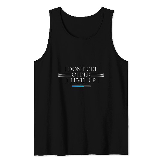 I Don't Get Older, I Level Up! Tank Tops