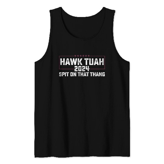 Hawk Tuah 2024 Spit On That Thing Presidential Can Tank Tops