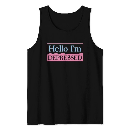 Hello I’m Depressed Tank Tops