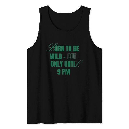 Born To Be Wild But Only Until 9pm Tank Tops