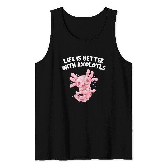 Life Is Better with Axolotls Salamander Sayings Ax Tank Tops