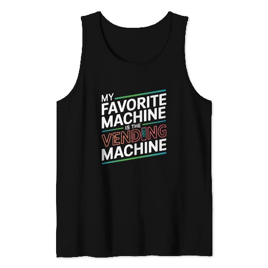 My Favourite Machine is the Vending Machine - Funn Tank Tops