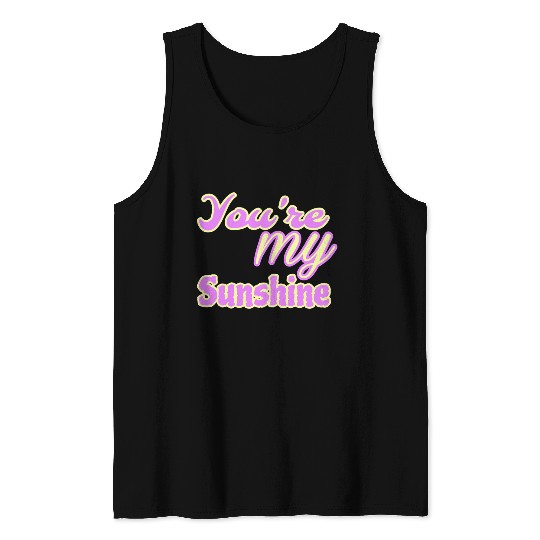 You are my sunshine Tank Tops