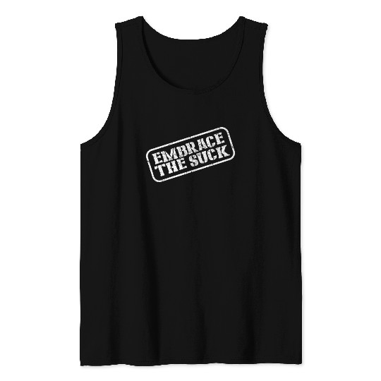 Embrace The Suck Tank Tops