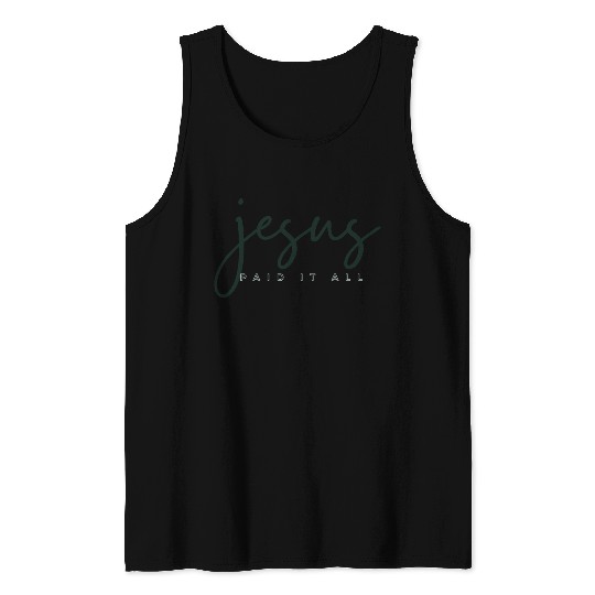Jesus Paid it all Tank Tops