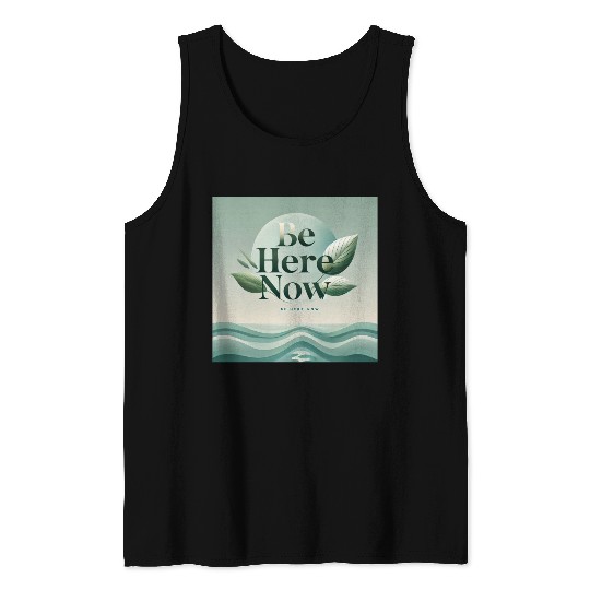"Be Here Now - Mindful Living" Tank Tops