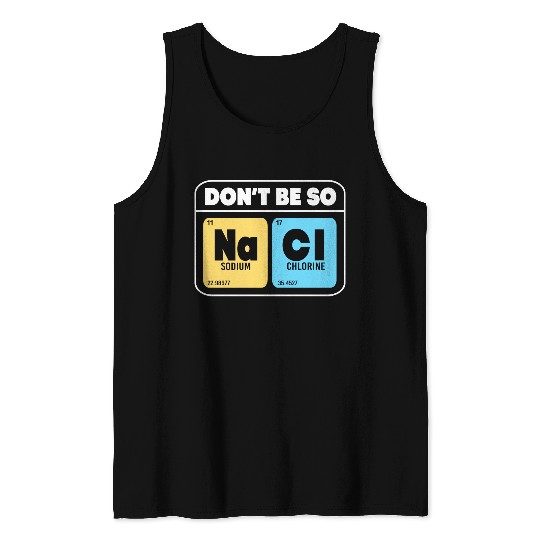 Organic Chemistry Molecular Salt Don't Be So Salty Tank Tops