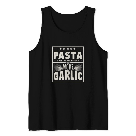 Pasta can always use more garlic Tank Tops