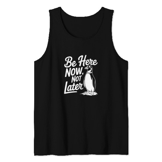 Be Here Now Not Later Mindfulness Penguin Tank Tops