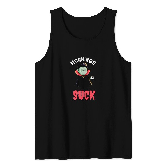 Mornings suck - Funny Dracula vampire Tank Tops