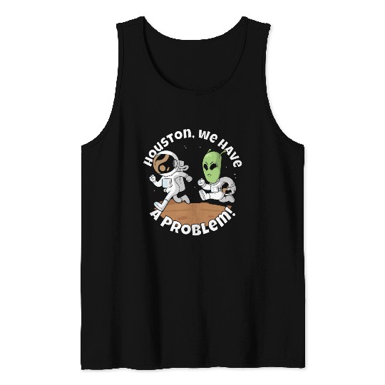 Houston, we have a problem! Funny alien Tank Tops