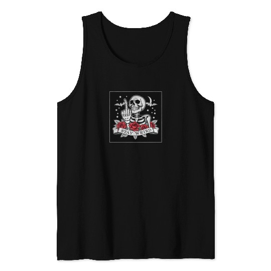 Stay weird skeleton middle finger Tank Tops