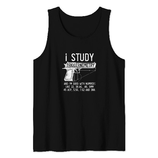 I Study Triggernometry Good With Numbers Gun Tank Tops