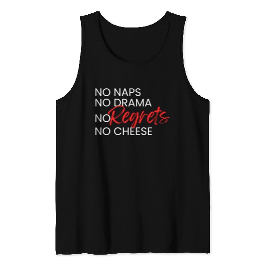 No Naps, No Drama, No Regrets, No Cheese. Tank Tops