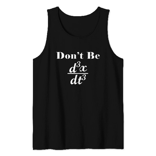 Dont Be Third Derivative Jerk Math Student Teacher Tank Tops