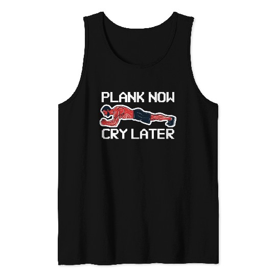 Plank Now Cry Later Tank Tops