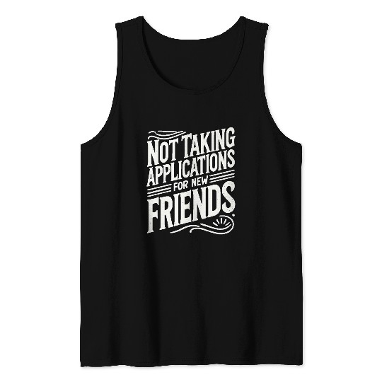 Not Taking Applications for New Friends Tank Tops