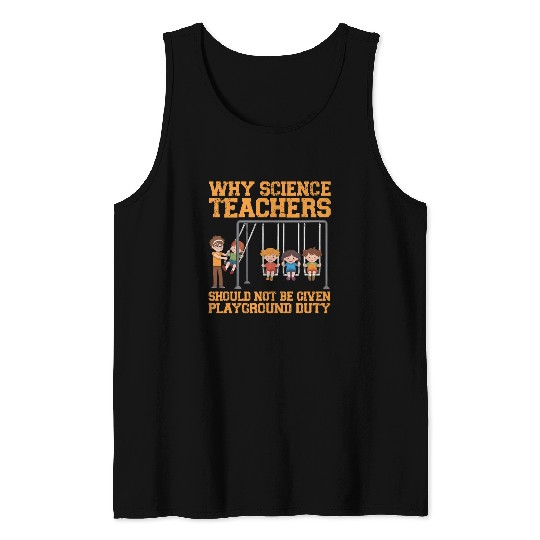Why Science Teachers Not Given Playground Duty Men Tank Tops