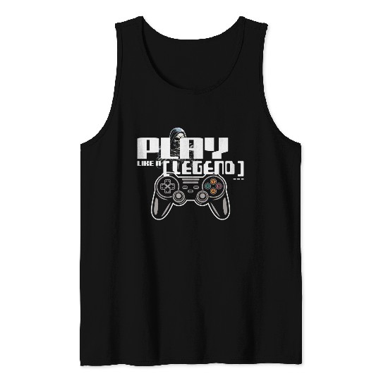 Play Like a Legend Gamer Tank Tops