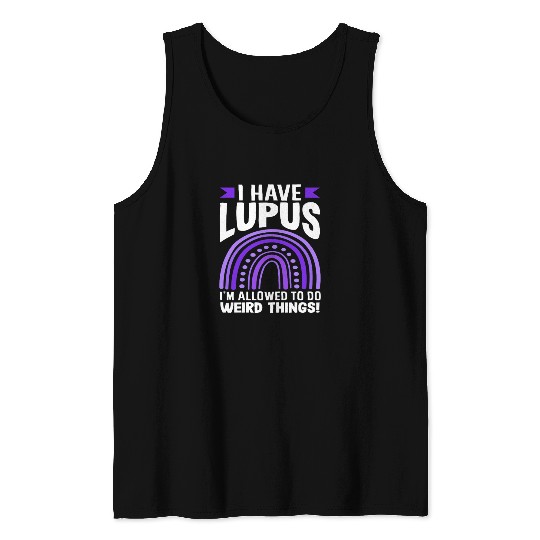 Lupus Awareness I Have Lupus Do Weird Things Tank Tops
