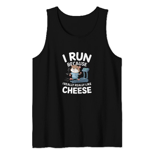 I Run Because I Really Really Like Cheese Tank Tops