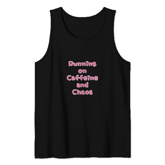 Running On Caffeine And Chaos Tank Tops