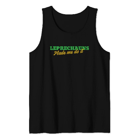 Leprechauns Made Me Do It Tank Tops